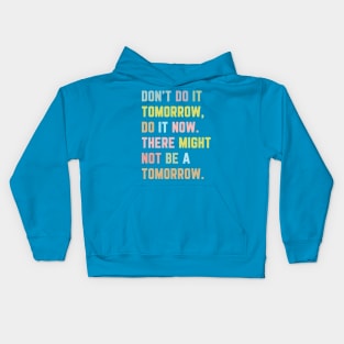 Don't Do It Tomorrow / Inspirational Quote Kids Hoodie